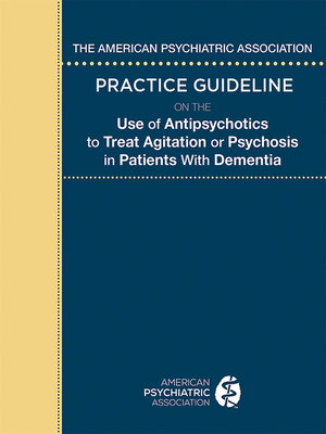 cover image of The American Psychiatric Association Practice Guideline on the Use of Antipsychotics to Treat Agitation or Psychosis in Patients With Dementia